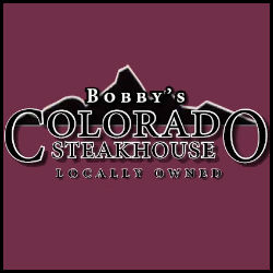 Bobby's Colorado Steakhouse, locally owned and operated.